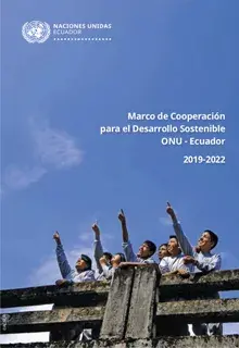 Marco de cooperación para el Desarrollo Sostenible ONU - Ecuador 2019 - 2022