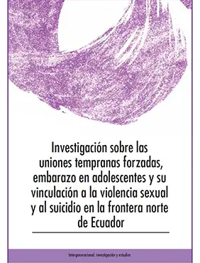 Investigación sobre las uniones tempranas forzadas, embarazo en adolescentes y su vinculación a la violencia sexual y al suicidio en la frontera norte