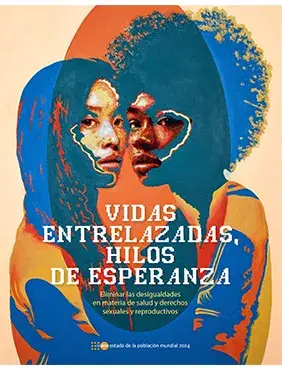 Estado Mundial de la Población (SWOP) 2024: Vidas entrelazadas, hilos de esperanza: eliminar las desigualdades en materia de salud y derechos sexuales y reproductivos