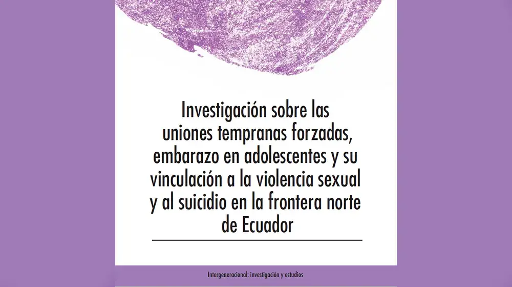 Investigación sobre las uniones tempranas forzadas, embarazo en adolescentes y su vinculación a la violencia sexual y al suicidio en la frontera norte